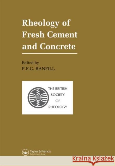 Rheology of Fresh Cement and Concrete : Proceedings of an International Conference, Liverpool, 1990 P. F. G. Banfill 9780419153603 Spon E & F N (UK)