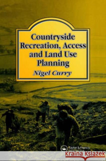 Countryside Recreation, Access and Land Use Planning Nigel Curry 9780419155508 Spon E & F N (UK)