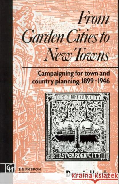 From Garden Cities to New Towns : Campaigning for Town and Country Planning 1899-1946 Dennis Hardy 9780419155706 Spon E & F N (UK)