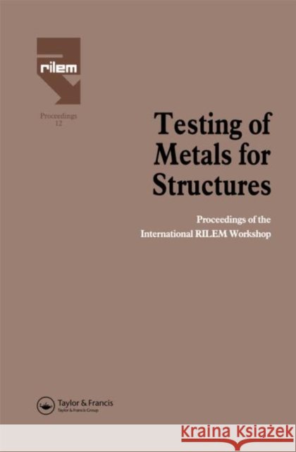 Testing of Metals for Structures : Proceedings of the International RILEM Workshop F. Mazzolani 9780419158103