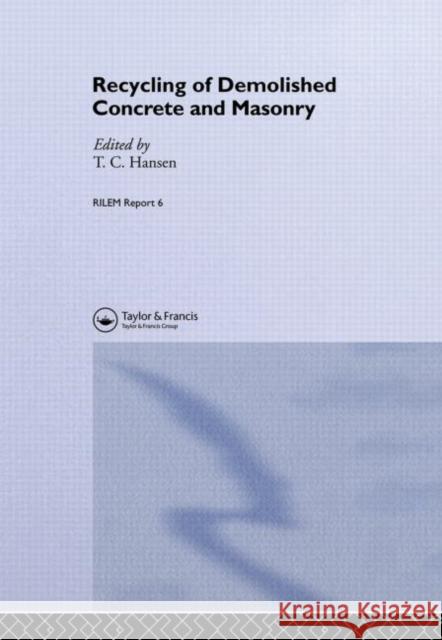 Recycling of Demolished Concrete and Masonry Spon                                     Hansen                                   International Union Of Testing and Res 9780419158202 Spon E & F N (UK)
