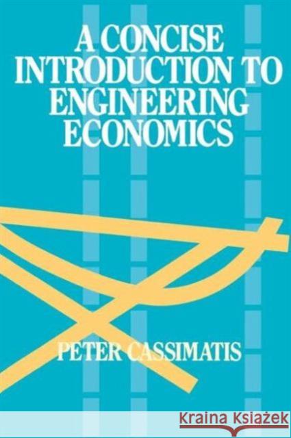 A Concise Introduction to Engineering Economics Spon                                     P. Cassimatis Cassimatis P. 9780419159100 Taylor & Francis Group