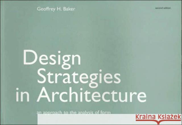 Design Strategies in Architecture: An Approach to the Analysis of Form Baker, Geoffrey H. 9780419161301 Spon E & F N (UK)