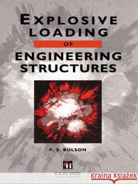 Explosive Loading of Engineering Structures P. S. Bulson 9780419169307 Spons Architecture Price Book