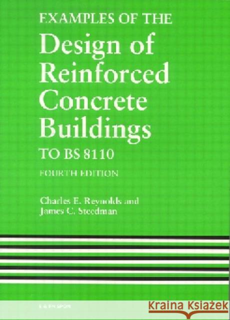 Examples of the Design of Reinforced Concrete Buildings to Bs8110 Reynolds, C. E. 9780419170006 Taylor & Francis Group