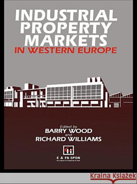 Industrial Property Markets in Western Europe Barry Wood Richard Williams 9780419170501 Spon E & F N (UK)