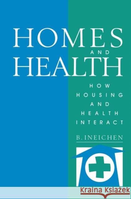 Homes and Health : How Housing and Health Interact Bernard Ineichen 9780419171003 Spons Architecture Price Book