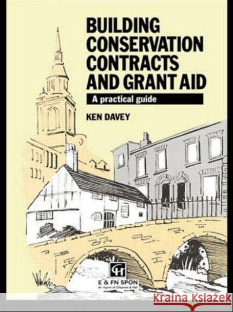 Building Conservation Contracts and Grant Aid: A practical guide Davey, Ken 9780419171409 Spon E & F N (UK)