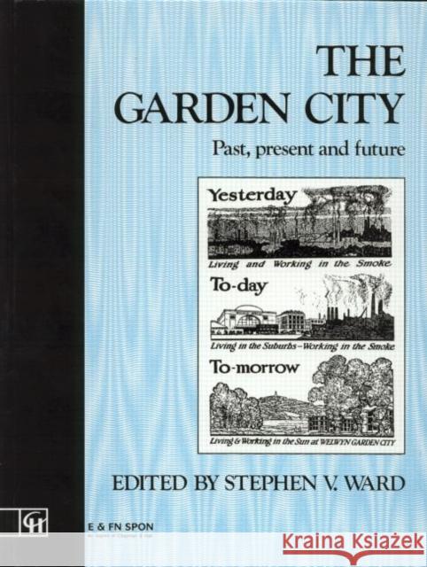 The Garden City : Past, present and future Stephen V. Ward 9780419173106 Taylor & Francis Group