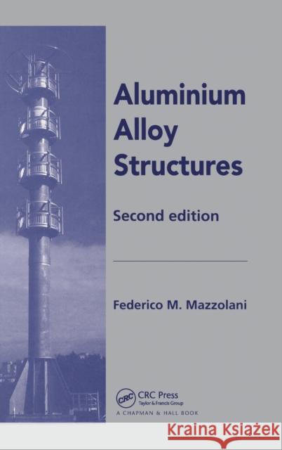 Aluminium Alloy Structures F. M. Mazzolani Federico M. Mazzolani 9780419177708