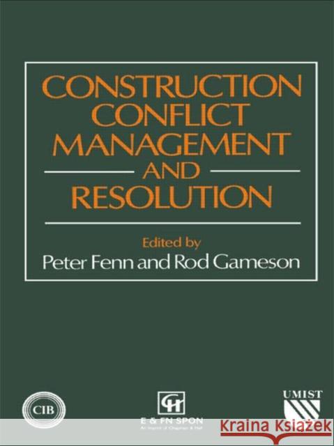 Construction Conflict Management and Resolution Peter Fenn Rod Gameson 9780419181408 E & FN Spon