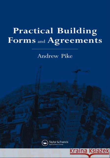 Practical Building Forms and Agreements Andrew Pike 9780419181507 Spons Architecture Price Book