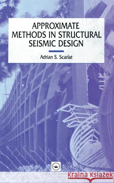 Approximate Methods in Structural Seismic Design A. Scarlat A. Scarlat  9780419187509 Taylor & Francis