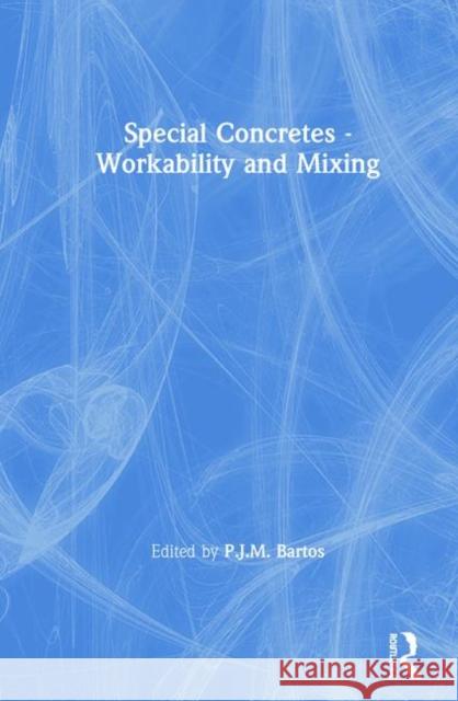 Special Concretes - Workability and Mixing P.J.M. Bartos P.J.M. Bartos  9780419188704 Taylor & Francis