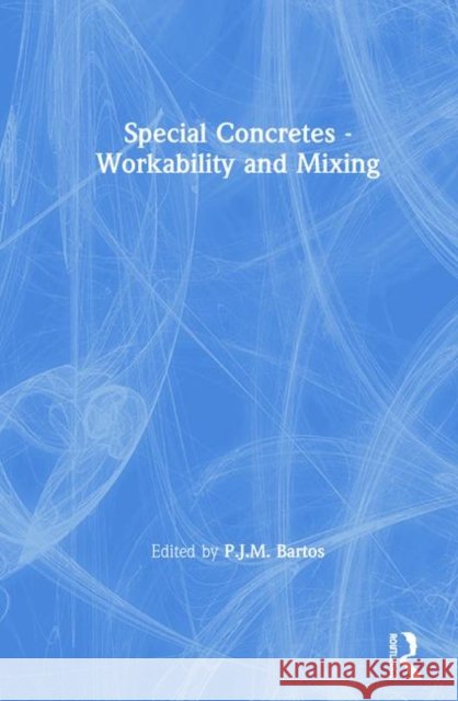 Special Concretes - Workability and Mixing P.J.M. Bartos P.J.M. Bartos  9780419188704 Taylor & Francis