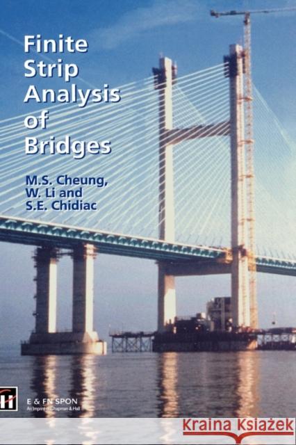 Finite Strip Analysis of Bridges M.S. Cheung S.E. Chidiac W. Li 9780419191506 Taylor & Francis