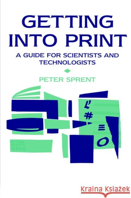 Getting into Print: A guide for scientists and technologists Sprent, P. 9780419192206 Taylor & Francis Group