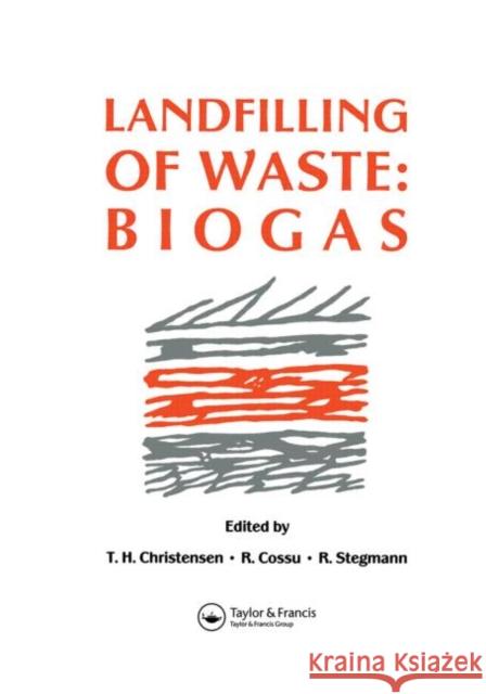 Landfilling of Waste : Biogas Spon                                     T. H. Christensen R. Cossu 9780419194002 Sponpress