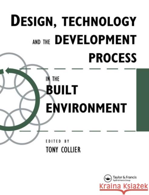 Design, Technology and the Development Process in the Built Environment T. Collier Collier 9780419195504 Taylor & Francis Group