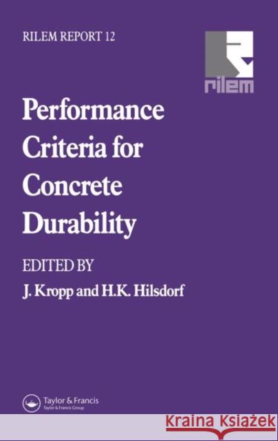 Performance Criteria for Concrete Durability Spon                                     J. Kropp H. K. Hilsdorf 9780419198802 Spon E & F N (UK)