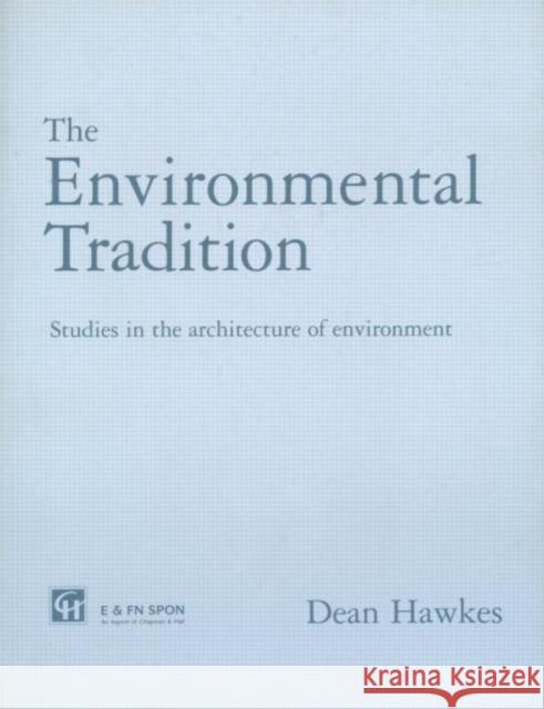The Environmental Tradition: Studies in the Architecture of Environment Hawkes, Dean 9780419199007 Spon E & F N (UK)