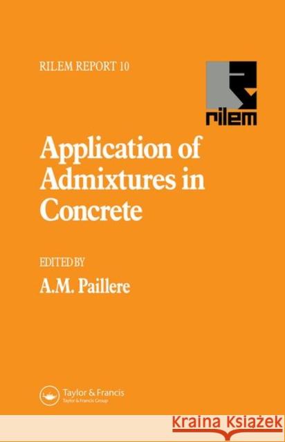 Application of Admixtures in Concrete A. M. Paillere 9780419199601 Kluwer Academic Publishers