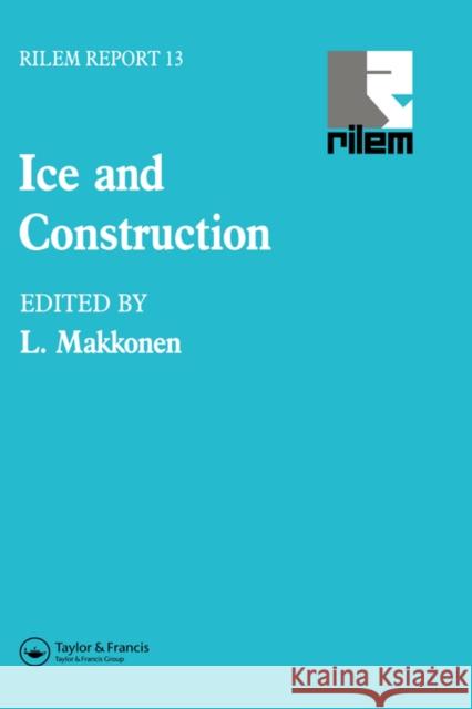 Ice and Construction Rilem (The International Union Of Testing And Research Labor 9780419200208