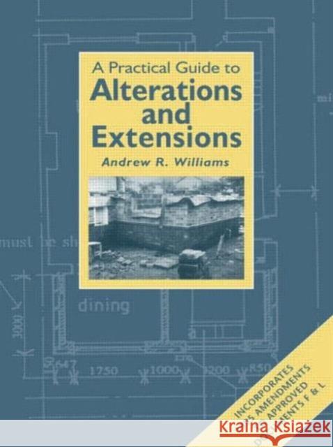 Practical Guide to Alterations and Extensions Spon                                     A. Williams Andrew R. Williams 9780419200802 Spon E & F N (UK)