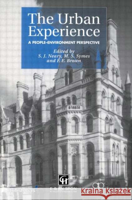 The Urban Experience : A People-Environment Perspective S. J. Neary M. S. Symes F. E. Brown 9780419201601 Spons Architecture Price Book