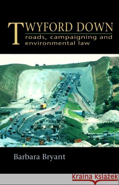 Twyford Down: Roads, Campaigning and Environmental Law Bryant, Barbara 9780419202707