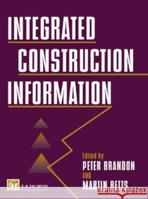 Integrated Construction Information Spon                                     Peter Brandon Martin Betts 9780419203704