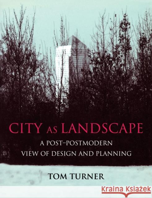 City as Landscape : A Post Post-Modern View of Design and Planning Tom Turner Turner Tom 9780419204107 Taylor & Francis