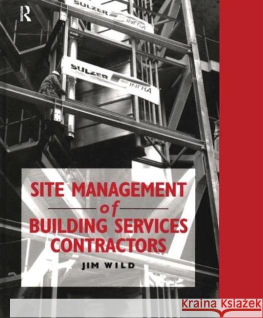 Site Management of Building Services Contractors Jim Wild 9780419204503 Spon E & F N (UK)