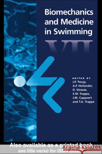 Biomechanics and Medicine in Swimming VII J. P. Troup Anthony P. Hollander D. Strasse 9780419204800 Taylor & Francis Group