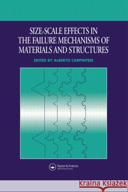 Size-Scale Effects in the Failure Mechanisms of Materials and Structures Spon                                     A. Carpinteri 9780419205203 Spon E & F N (UK)