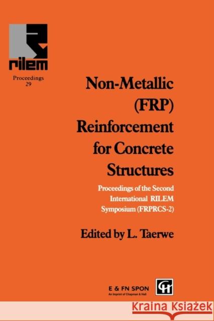Non-Metallic (Frp) Reinforcement for Concrete Structures: Proceedings of the Second International Rilem Symposium Taerwe, L. 9780419205401 Taylor & Francis