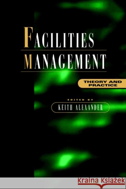 Facilities Management: Theory and Practice Alexander, Keith 9780419205807