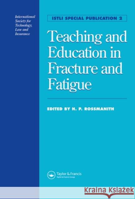 Teaching and Education in Fracture and Fatigue H. P. Rossmanith 9780419207009 Spon E & F N (UK)
