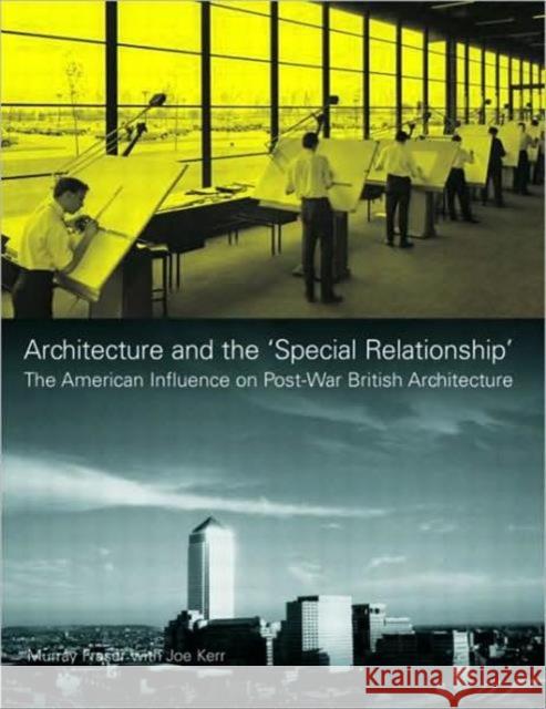 Architecture and the 'Special Relationship': The American Influence on Post-War British Architecture Fraser, Murray 9780419209102