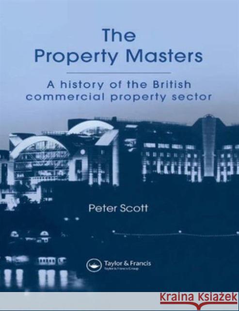 The Property Masters: A history of the British commercial property sector Scott, P. 9780419209508 Spon E & F N (UK)