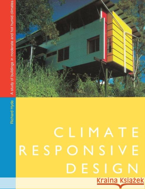 Climate Responsive Design: A Study of Buildings in Moderate and Hot Humid Climates Hyde, Richard 9780419209706 Brunner-Routledge