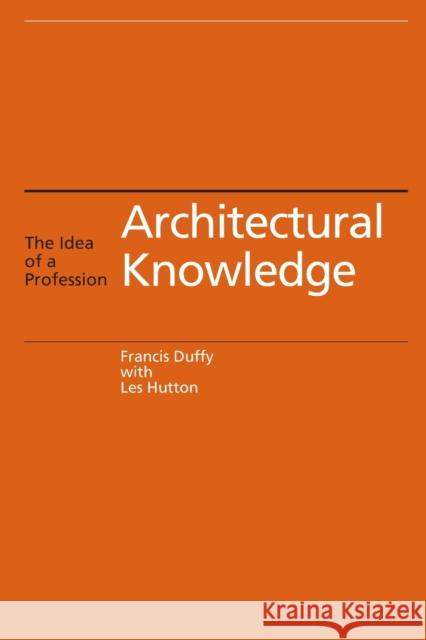Architectural Knowledge: The Idea of a Profession Duffy, Francis 9780419210009 E & FN Spon