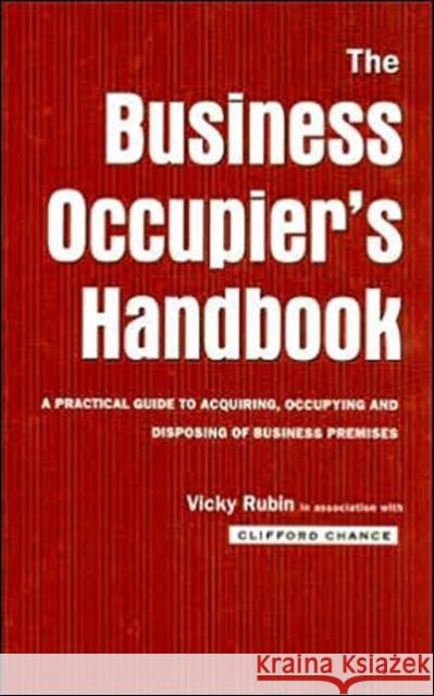 The Business Occupier's Handbook : A Practical guide to acquiring, occupying and  disposing of business premises Vicky Rubin Clifford Chance 9780419210108 Taylor & Francis Group