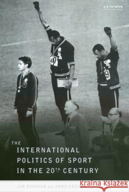 The International Politics of Sport in the Twentieth Century Jim Riordan Arnd Kruger 9780419211600 E & FN Spon
