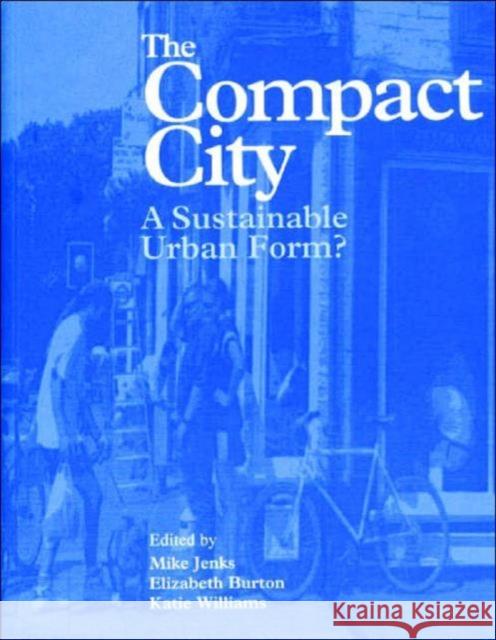 The Compact City : A Sustainable Urban Form? Mike Jenks Katie Williams Elizabeth Burton 9780419213000 Spon E & F N (UK)