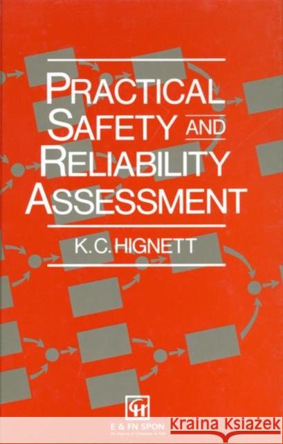 Practical Safety and Reliability Assessment K. C. Hignett 9780419213307 Spon E & F N (UK)