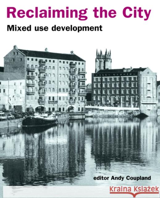 Reclaiming the City: Mixed Use Development Coupland, Andy 9780419213604 Spon E & F N (UK)