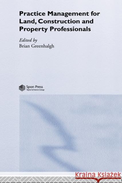 Practice Management for Land, Construction and Property Professionals Brian Greenhalgh 9780419213703 Spons Architecture Price Book