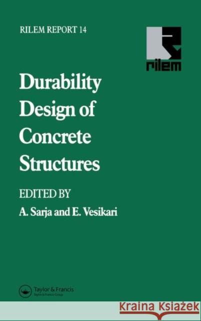 Durability Design of Concrete Structures A. Sarja E. Vesikari 9780419214106 Spon E & F N (UK)