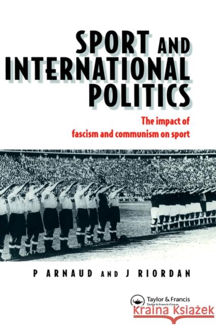 Sport and International Politics: Impact of Facism and Communism on Sport Arnaud, Pierre 9780419214403 E & FN Spon